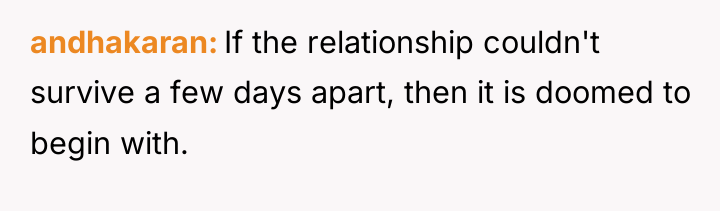 andhakaran If the relationship couldn't survive a few days apart,...