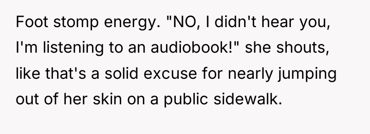 Foot stomp energy. "NO, I didn't hear you, I'm listening...