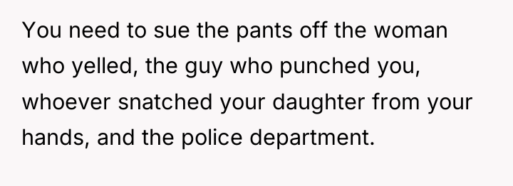 You need to sue the pants off the woman who...