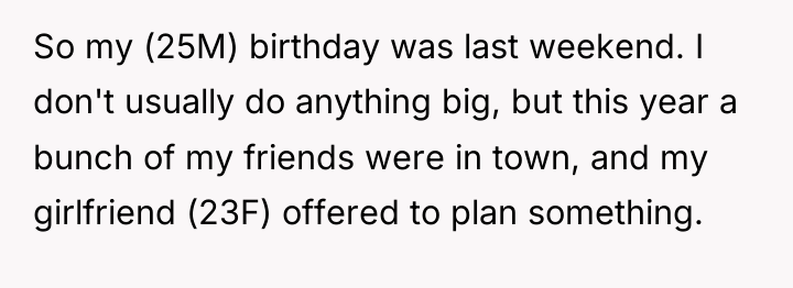 So my (25M) birthday was last weekend. I don't usually...