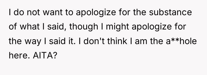 I do not want to apologize for the substance of...