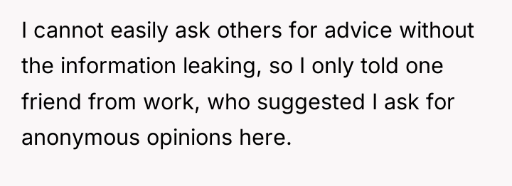 I cannot easily ask others for advice without the information...