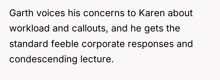 Garth voices his concerns to Karen about workload and callouts,...