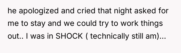 he apologized and cried that night asked for me to...