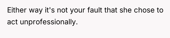 Either way it's not your fault that she chose to...