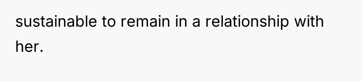 sustainable to remain in a relationship with her.