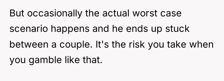But occasionally the actual worst case scenario happens and he...