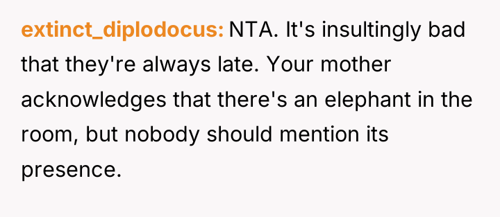 extinct_diplodocus NTA. It's insultingly bad that they're always late. Your...