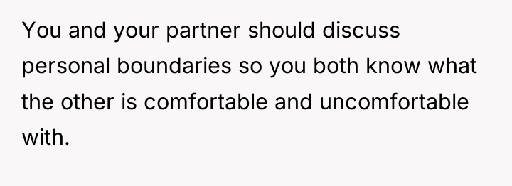You and your partner should discuss personal boundaries so you...
