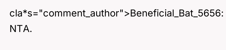cla*s="comment_author">Beneficial_Bat_5656: NTA.