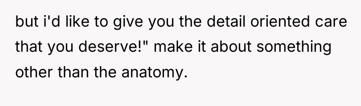 but i'd like to give you the detail oriented care...