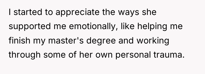 I started to appreciate the ways she supported me emotionally,...
