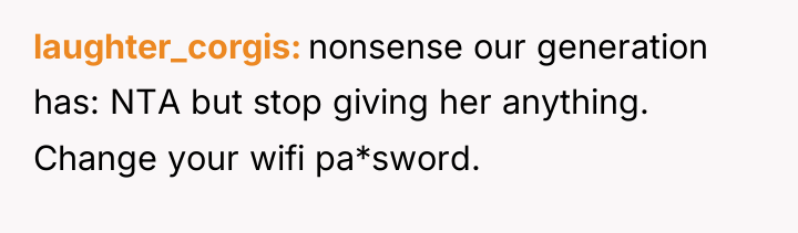 laughter_corgis nonsense our generation has: NTA but stop giving her...