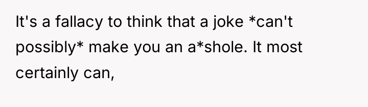 It's a fallacy to think that a joke *can't possibly*...