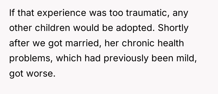 If that experience was too traumatic, any other children would...