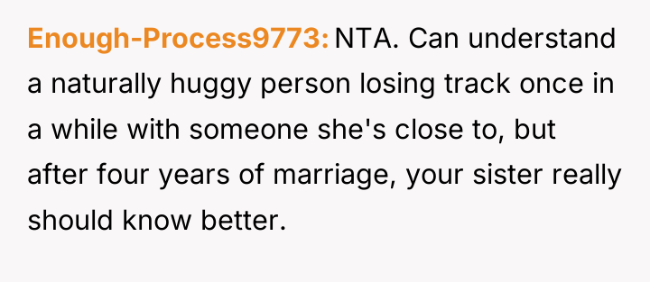 Enough-Process9773 NTA. Can understand a naturally huggy person losing track...