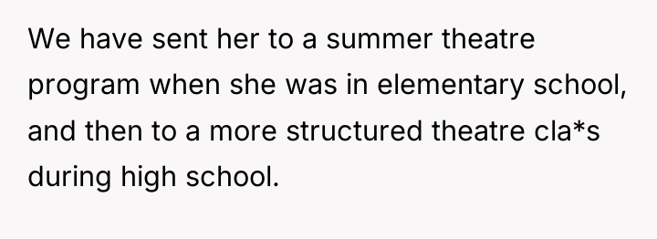 We have sent her to a summer theatre program when...