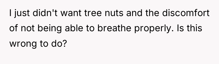I just didn't want tree nuts and the discomfort of...