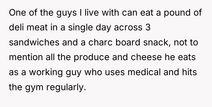 One of the guys I live with can eat a...