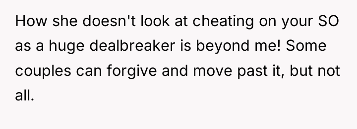 How she doesn't look at cheating on your SO as...
