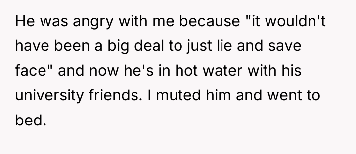 He was angry with me because "it wouldn't have been...