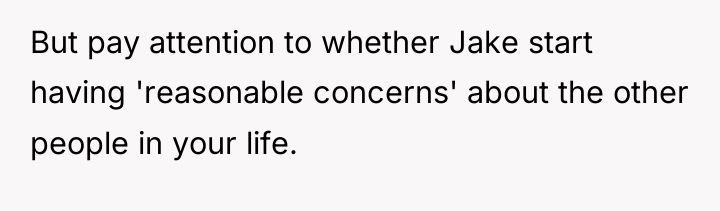 But pay attention to whether Jake start having 'reasonable concerns'...