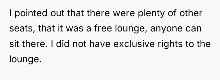 I pointed out that there were plenty of other seats,...