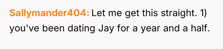 Sallymander404 Let me get this straight. 1) you've been dating...