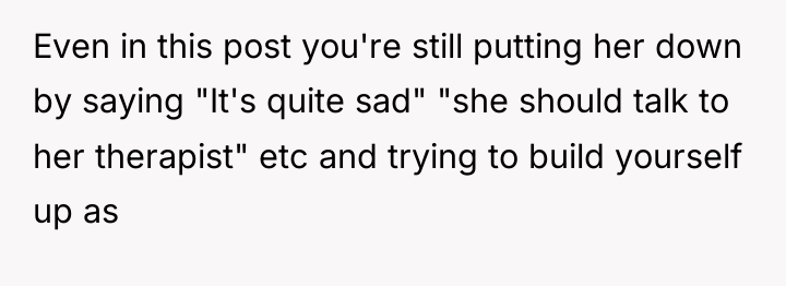 Even in this post you're still putting her down by...