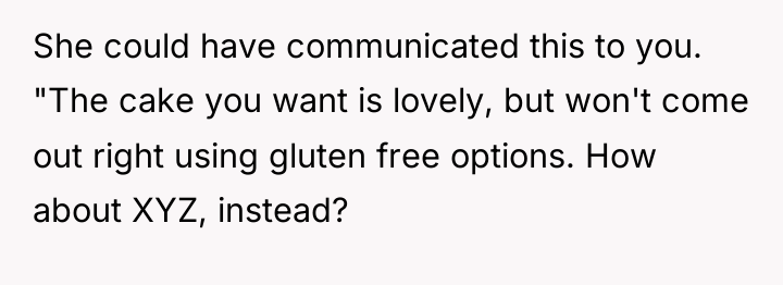 She could have communicated this to you. "The cake you...