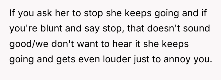 If you ask her to stop she keeps going and...