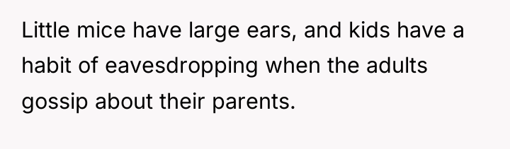 Little mice have large ears, and kids have a habit...