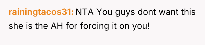 rainingtacos31 NTA You guys dont want this she is the...