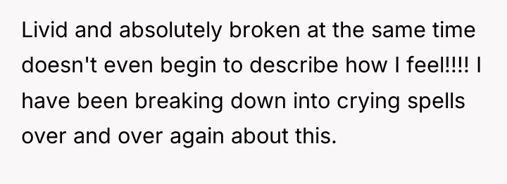 Livid and absolutely broken at the same time doesn't even...