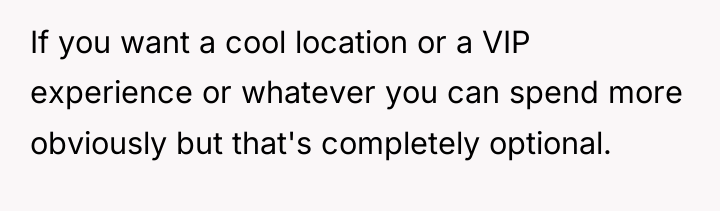 If you want a cool location or a VIP experience...