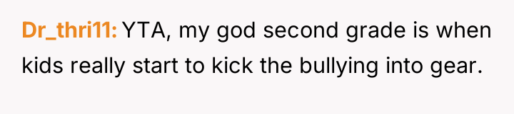 Dr_thri11 YTA, my god second grade is when kids really...