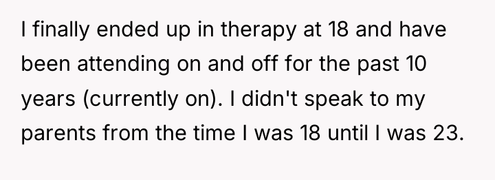 I finally ended up in therapy at 18 and have...