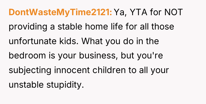 DontWasteMyTime2121 Ya, YTA for NOT providing a stable home life...