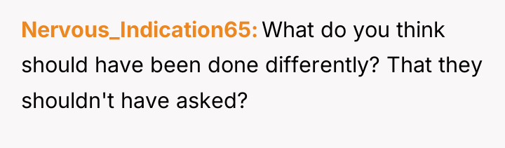 Nervous_Indication65 What do you think should have been done differently?...