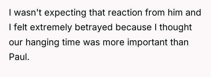 I wasn't expecting that reaction from him and I felt...
