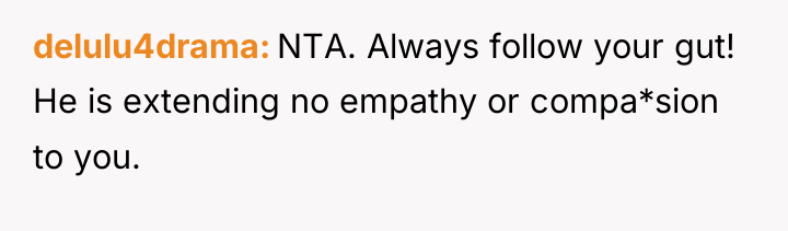 delulu4drama NTA. Always follow your gut! He is extending no...