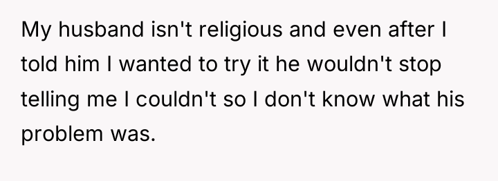 My husband isn't religious and even after I told him...