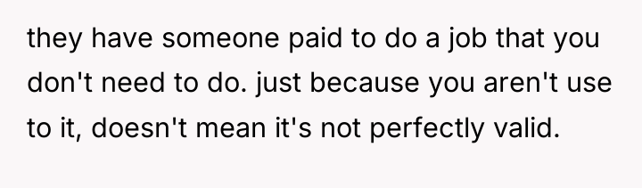 they have someone paid to do a job that you...