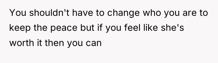 You shouldn't have to change who you are to keep...