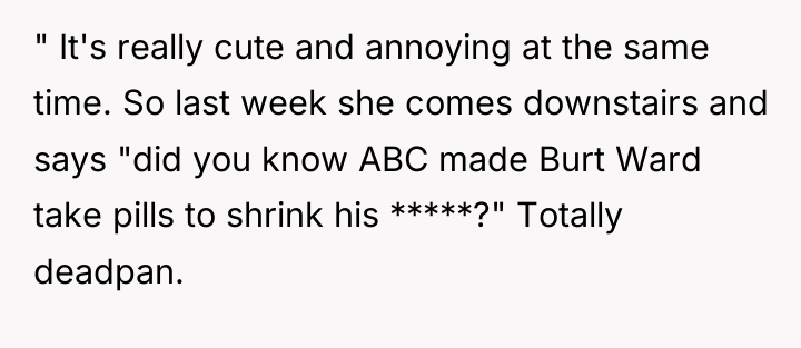 " It's really cute and annoying at the same time....