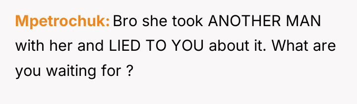 Mpetrochuk Bro she took ANOTHER MAN with her and LIED...