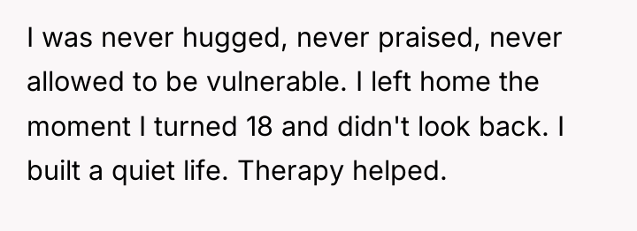 I was never hugged, never praised, never allowed to be...