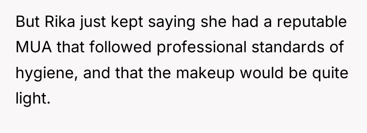 But Rika just kept saying she had a reputable MUA...