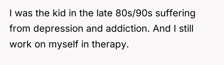 I was the kid in the late 80s/90s suffering from...