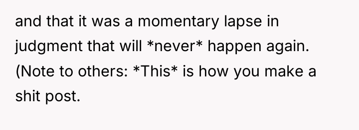and that it was a momentary lapse in judgment that...
